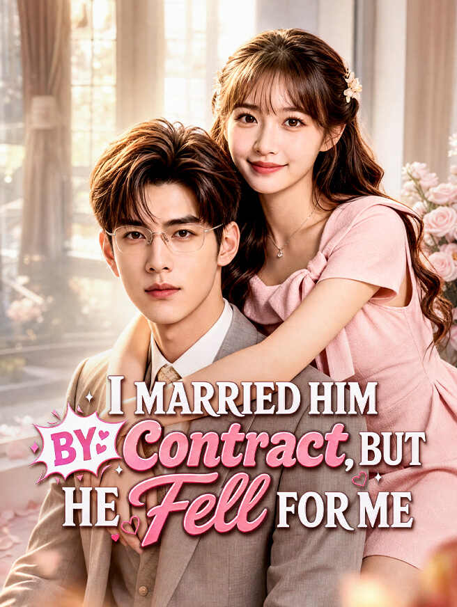 I Married Him by Contract, But He Fell for Me