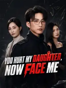 You Hurt My Daughter, Now Face Me