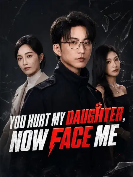 You Hurt My Daughter, Now Face Me