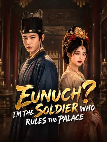 Eunuch? I'm the Soldier Who Rules the Palace
