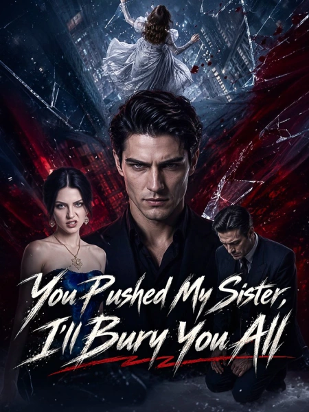 You Pushed My Sister, I'll Bury You All
