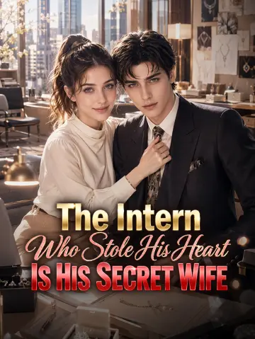 The Intern Who Stole His Heart Is His Secret Wife